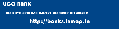 UCO BANK  MADHYA PRADESH SEHORE SHAMPUR SHYAMPUR  banks information 
